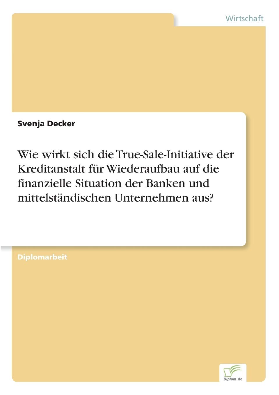 Wie wirkt sich die True- Sale- Initiative der Kreditanstalt für Wiederaufbau auf die finanzielle Situation der Banken und mittelständischen Unternehmen aus? Law