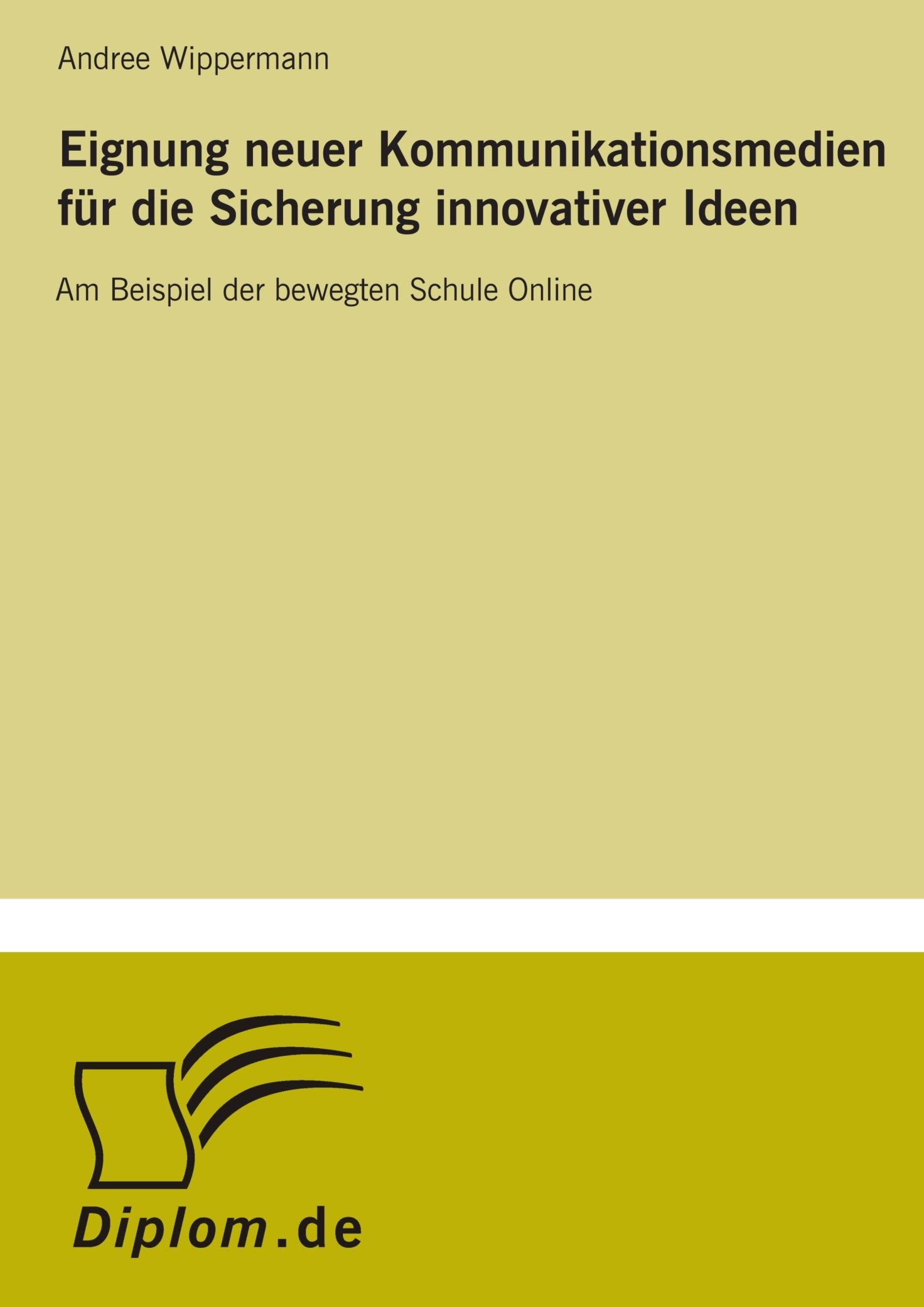 Eignung neuer Kommunikationsmedien für die Sicherung innovativer Ideen: Am Beispiel der bewegten Schule Online Leisure & Fun