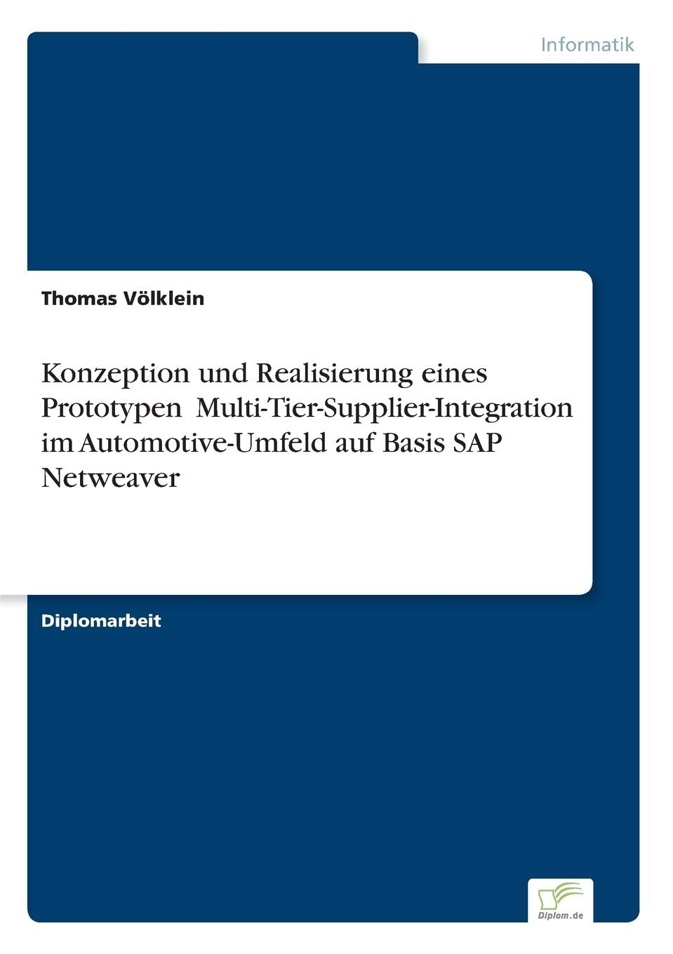 Konzeption und Realisierung eines Prototypen "Multi- Tier- Supplier- Integration" im Automotive- Umfeld auf Basis SAP Netweaver Computer Science