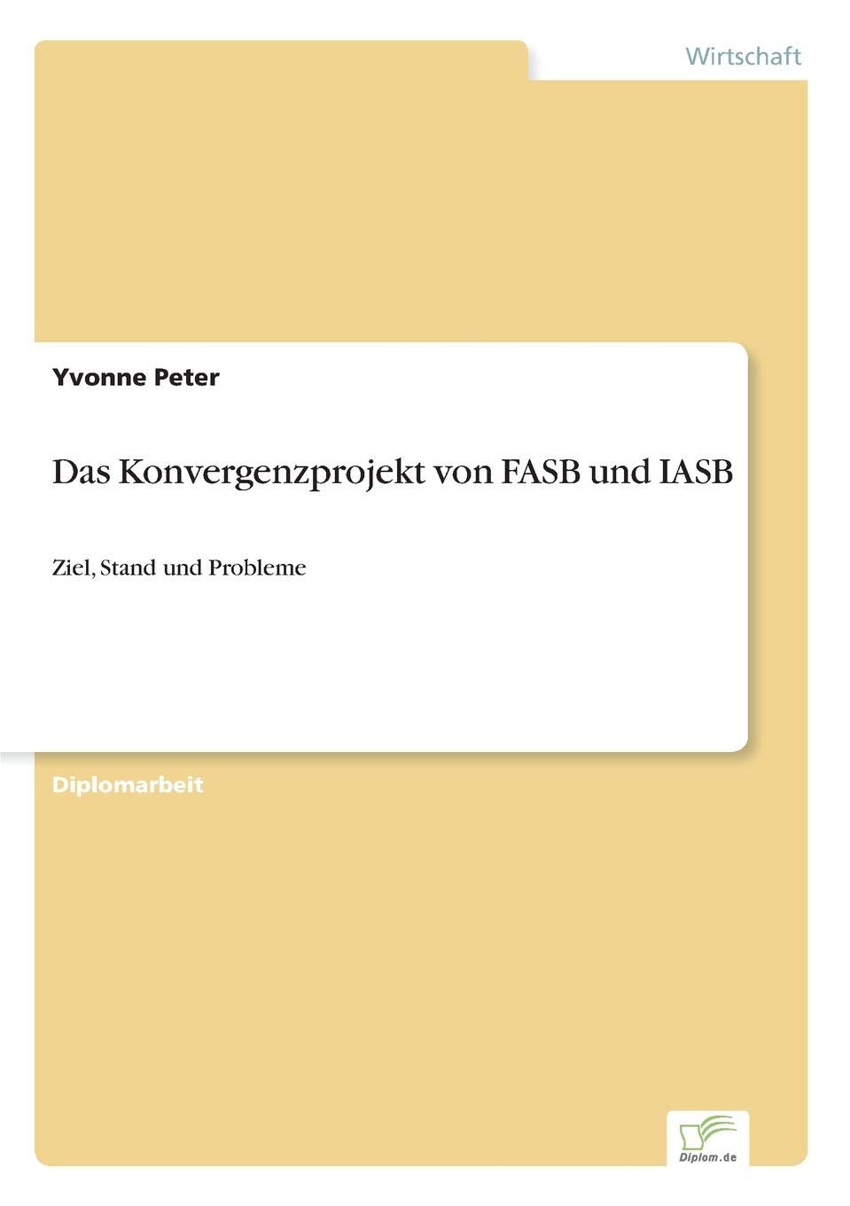Das Konvergenzprojekt von FASB und IASB: Ziel, Stand und Probleme Law