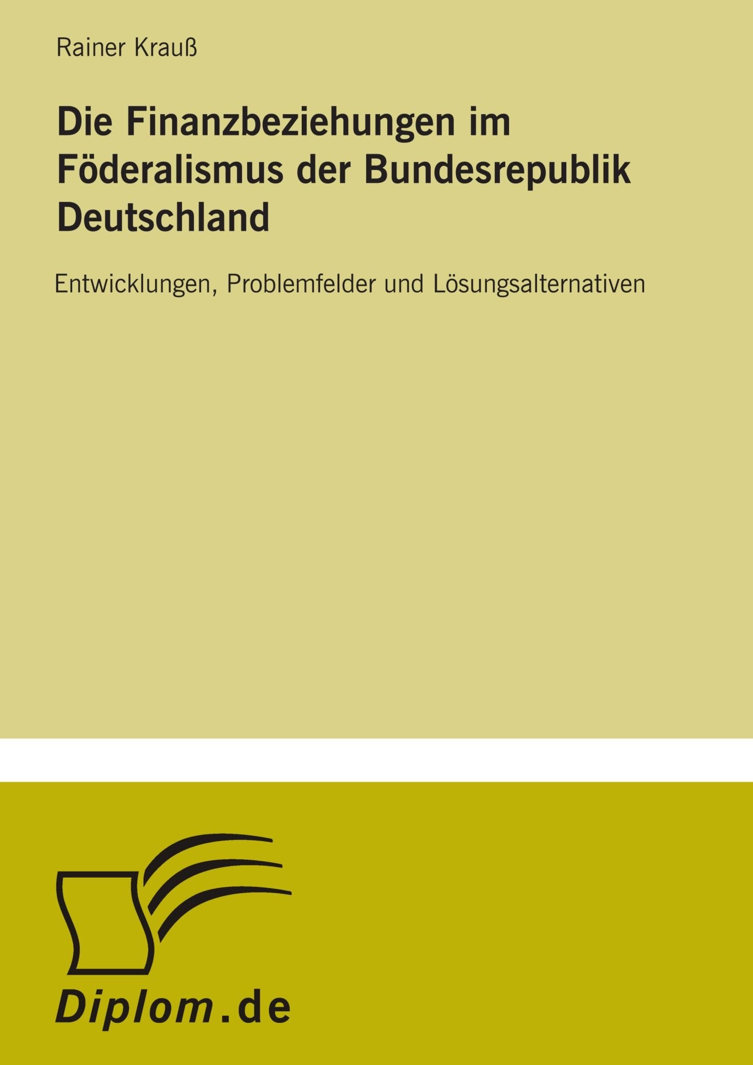 Die Finanzbeziehungen im F?deralismus der Bundesrepublik Deutschland: Entwicklungen, Problemfelder und L?sungsalternativen Books