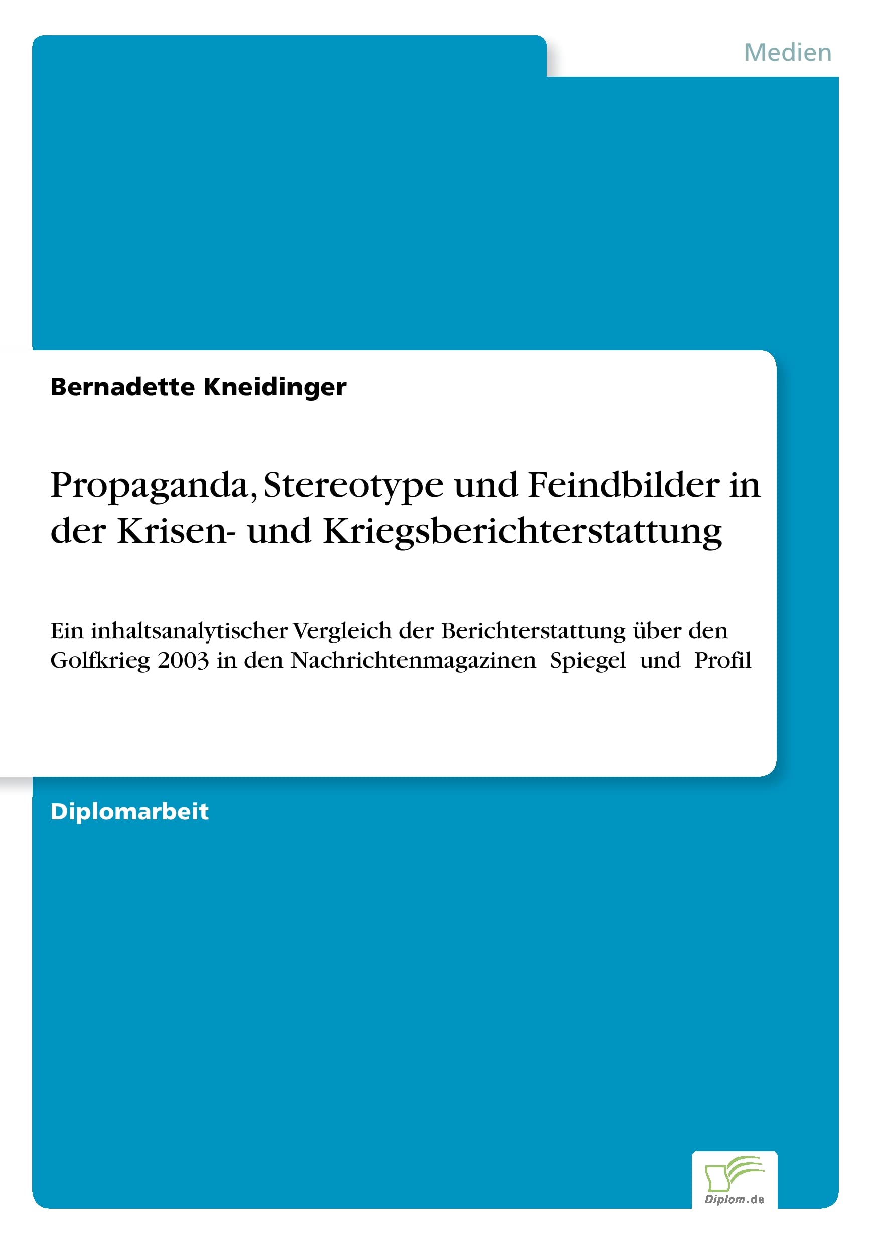 Propaganda, Stereotype und Feindbilder in der Krisen- und Kriegsberichterstattung: Ein inhaltsanalytischer Vergleich der Berichterstattung über den ... Nachrichtenmagazinen Spiegel und Profil Law
