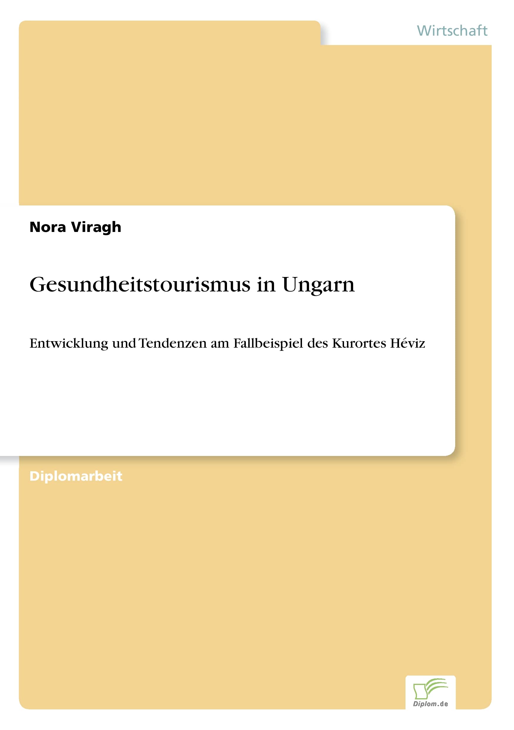 Gesundheitstourismus in Ungarn: Entwicklung und Tendenzen am Fallbeispiel des Kurortes H?viz: Entwicklung und Tendenzen am Fallbeispiel des Kurortes Héviz Business, Finance & Career