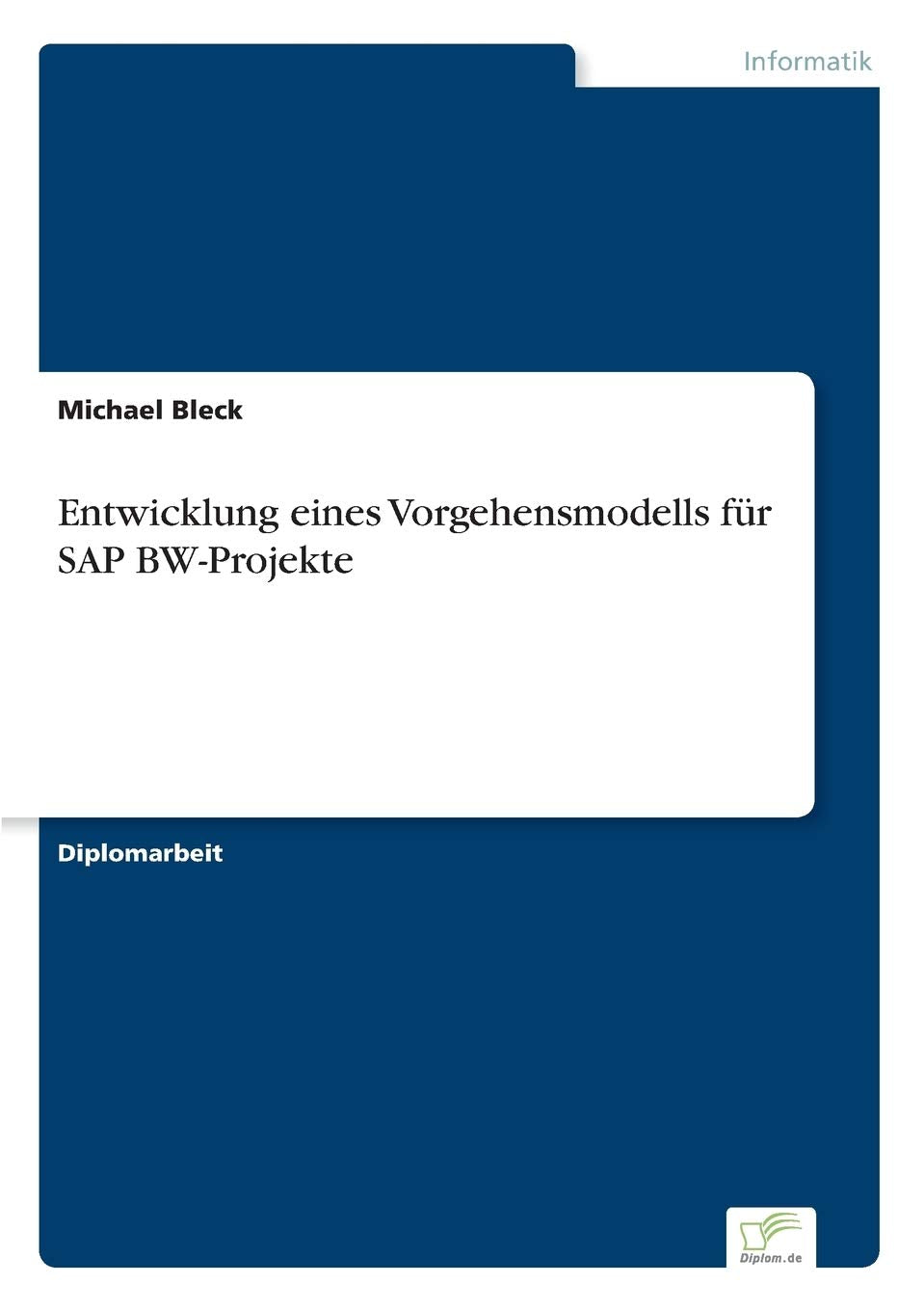 Entwicklung eines Vorgehensmodells für SAP BW-Projekte Computer Science