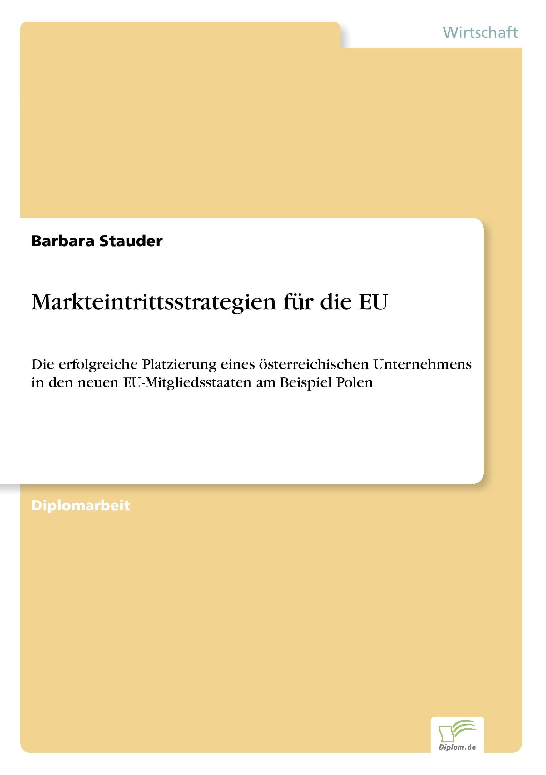 Markteintrittsstrategien für die EU: Die erfolgreiche Platzierung eines österreichischen Unternehmens in den neuen EU- Mitgliedsstaaten am Beispiel Polen Law