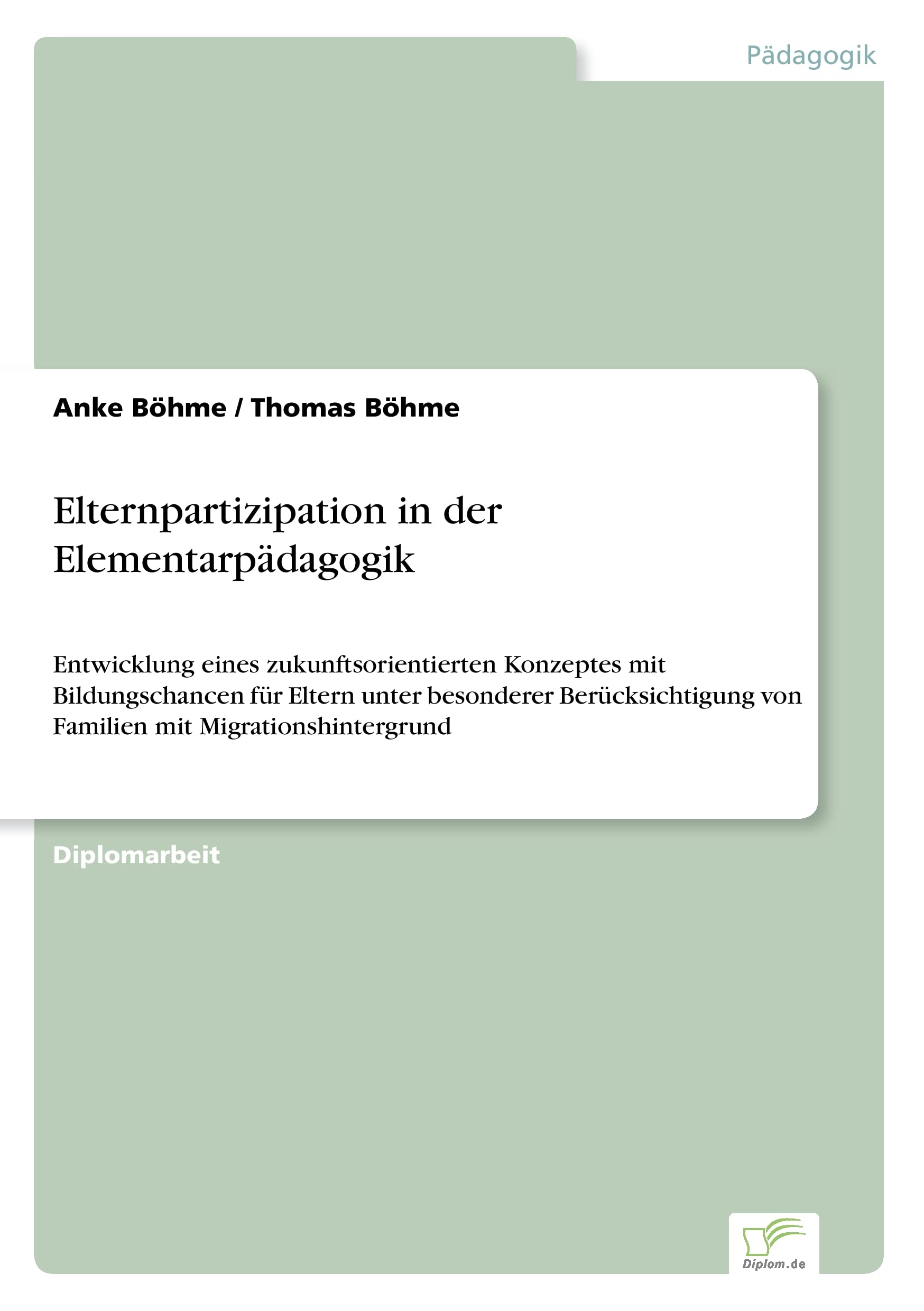 Elternpartizipation in der Elementarpädagogik: Entwicklung eines zukunftsorientierten Konzeptes mit Bildungschancen für Eltern unter besonderer Berücksichtigung von Familien mit Migrationshintergrund Study Guides