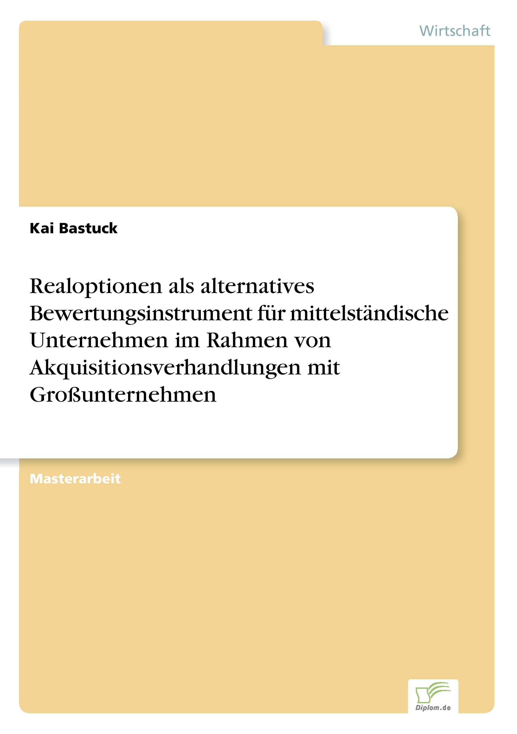 Realoptionen als alternatives Bewertungsinstrument für mittelständische Unternehmen im Rahmen von Akquisitionsverhandlungen mit Großunternehmen Law