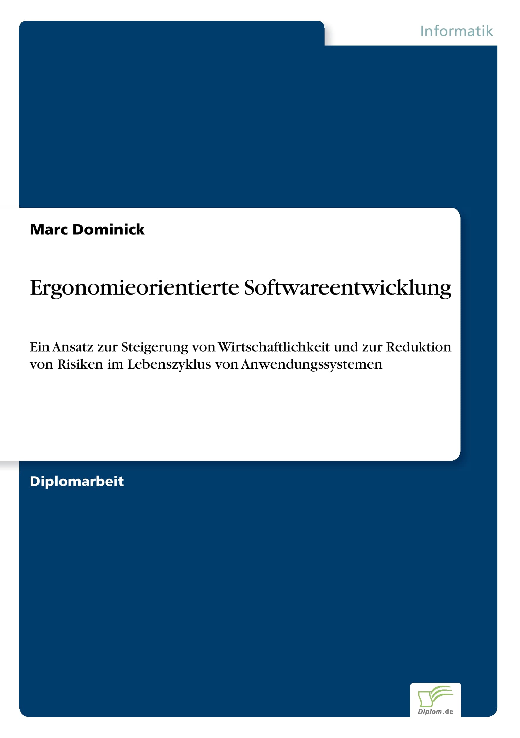 Ergonomieorientierte Softwareentwicklung: Ein Ansatz zur Steigerung von Wirtschaftlichkeit und zur Reduktion von Risiken im Lebenszyklus von Anwendungssystemen Computer Science