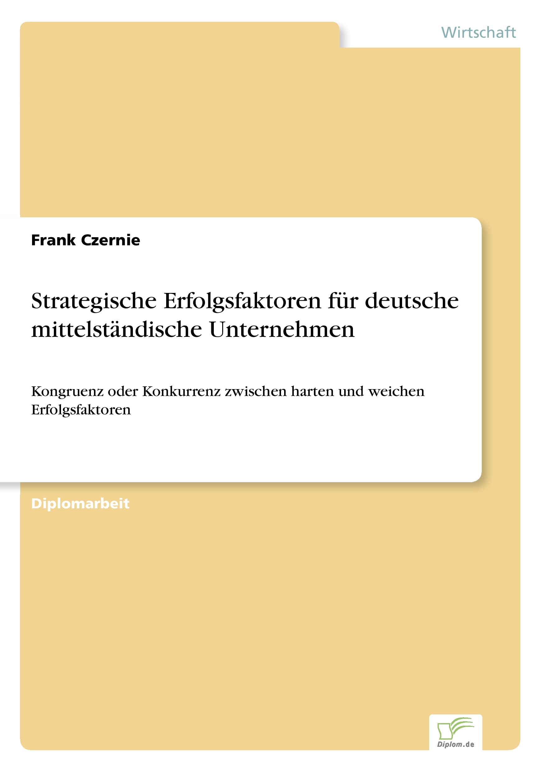 Strategische Erfolgsfaktoren f?r deutsche mittelst?ndische Unternehmen: Kongruenz oder Konkurrenz zwischen harten und weichen Erfolgsfaktoren Law
