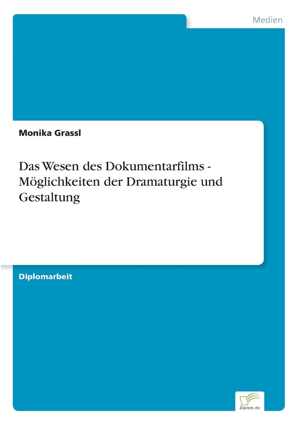 Das Wesen des Dokumentarfilms - Möglichkeiten der Dramaturgie und Gestaltung Film, Art & Culture