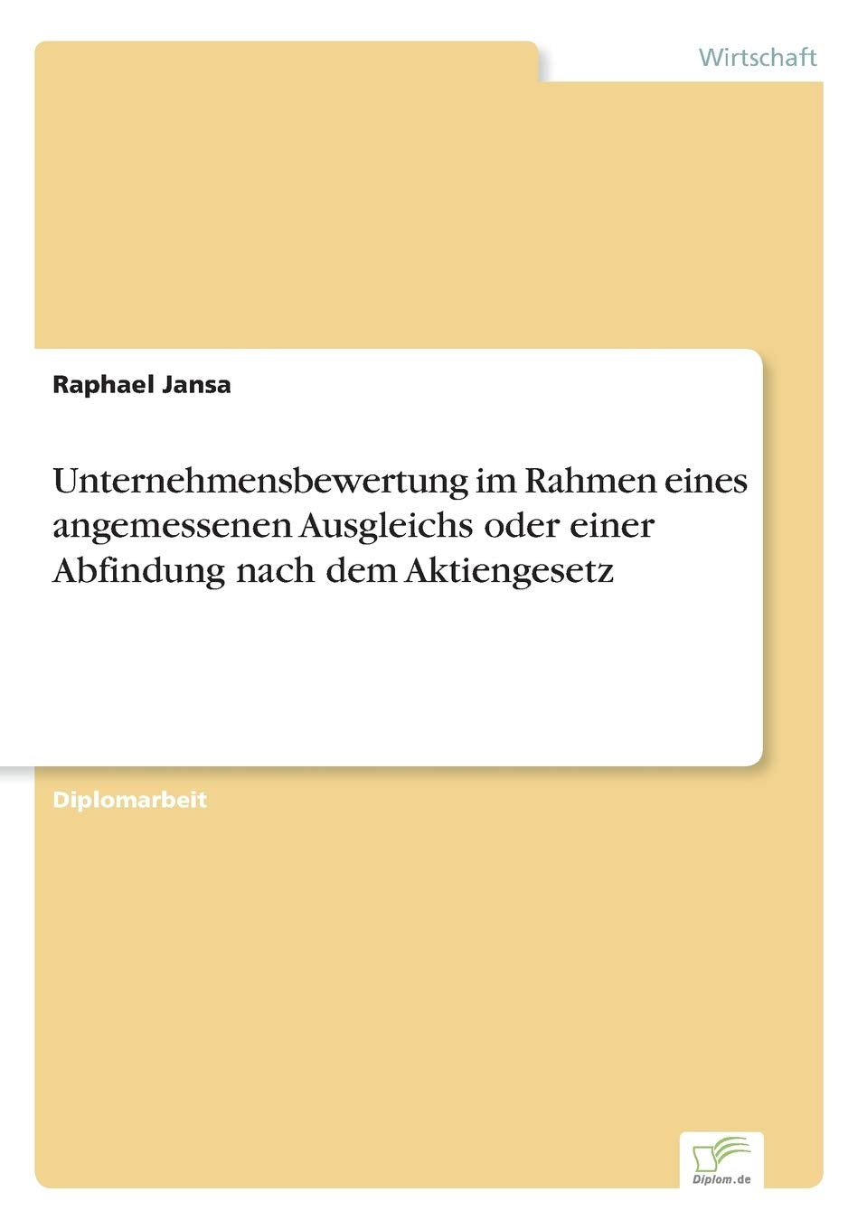 Unternehmensbewertung im Rahmen eines angemessenen Ausgleichs oder einer Abfindung nach dem Aktiengesetz Law
