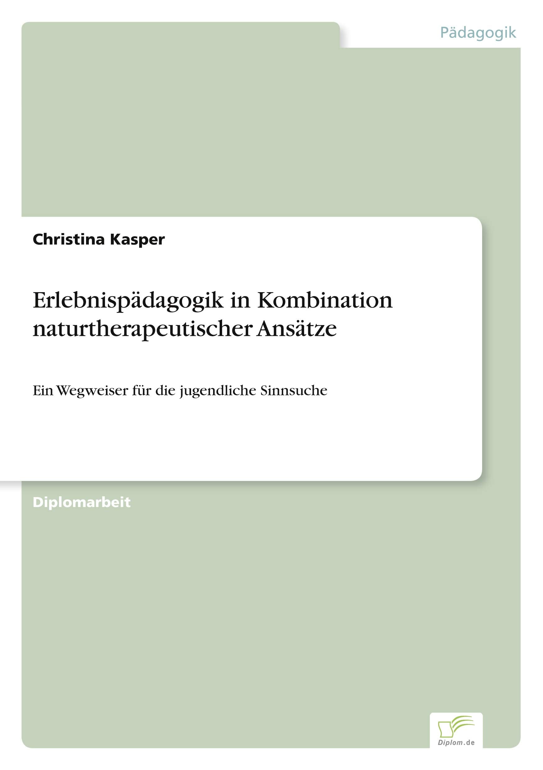 Erlebnispädagogik in Kombination naturtherapeutischer Ansätze: Ein Wegweiser für die jugendliche Sinnsuche Learning & Reference