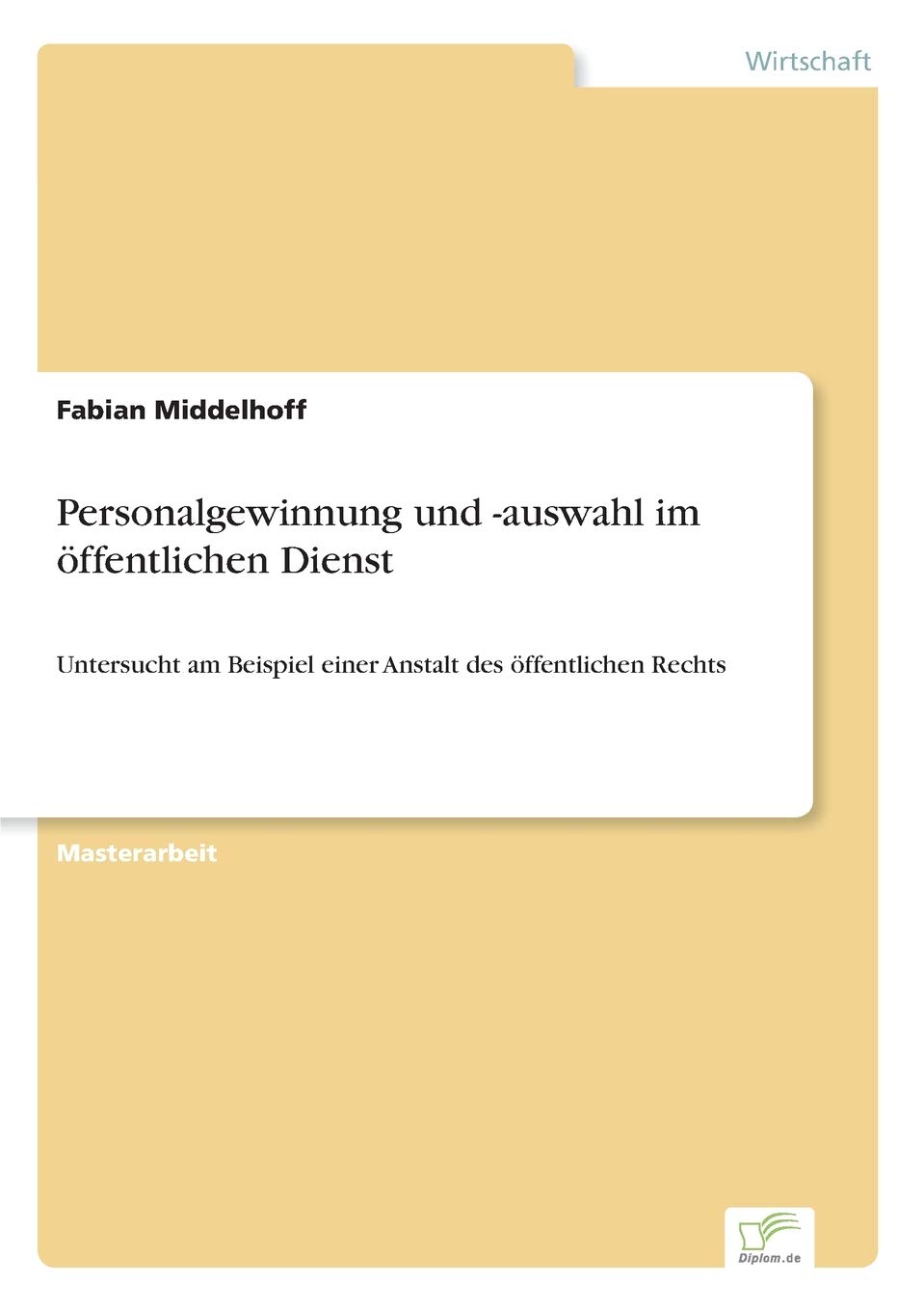 Personalgewinnung und - auswahl im öffentlichen Dienst: Untersucht am Beispiel einer Anstalt des öffentlichen Rechts Law