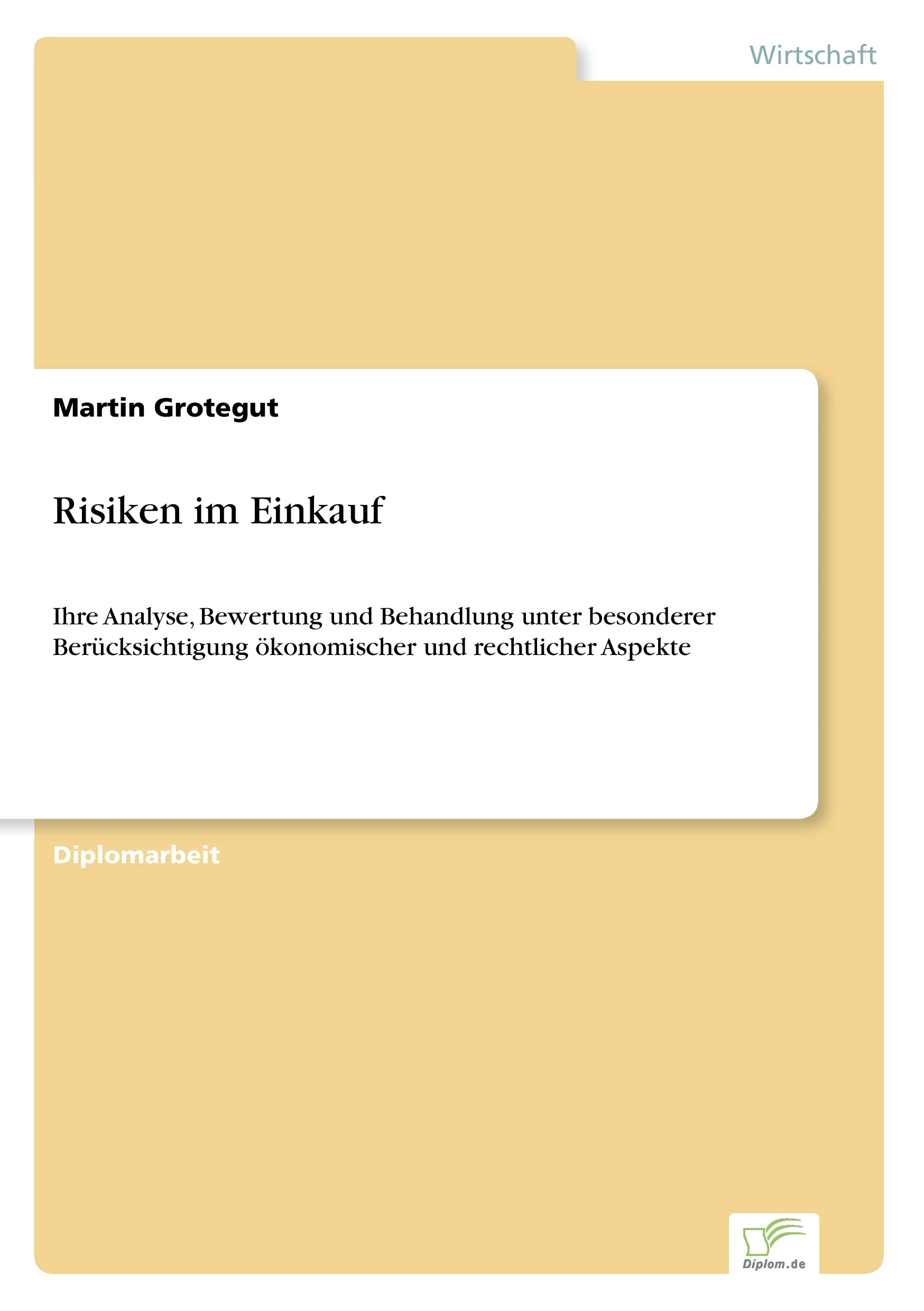Risiken im Einkauf: Ihre Analyse, Bewertung und Behandlung unter besonderer Ber?cksichtigung ?konomischer und rechtlicher Aspekte: Ihre Analyse, ... ökonomischer und rechtlicher Aspekte Law