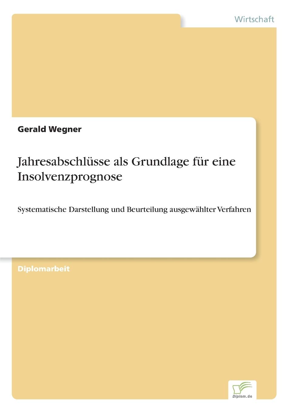 Jahresabschlüsse als Grundlage für eine Insolvenzprognose: Systematische Darstellung und Beurteilung ausgewählter Verfahren Law