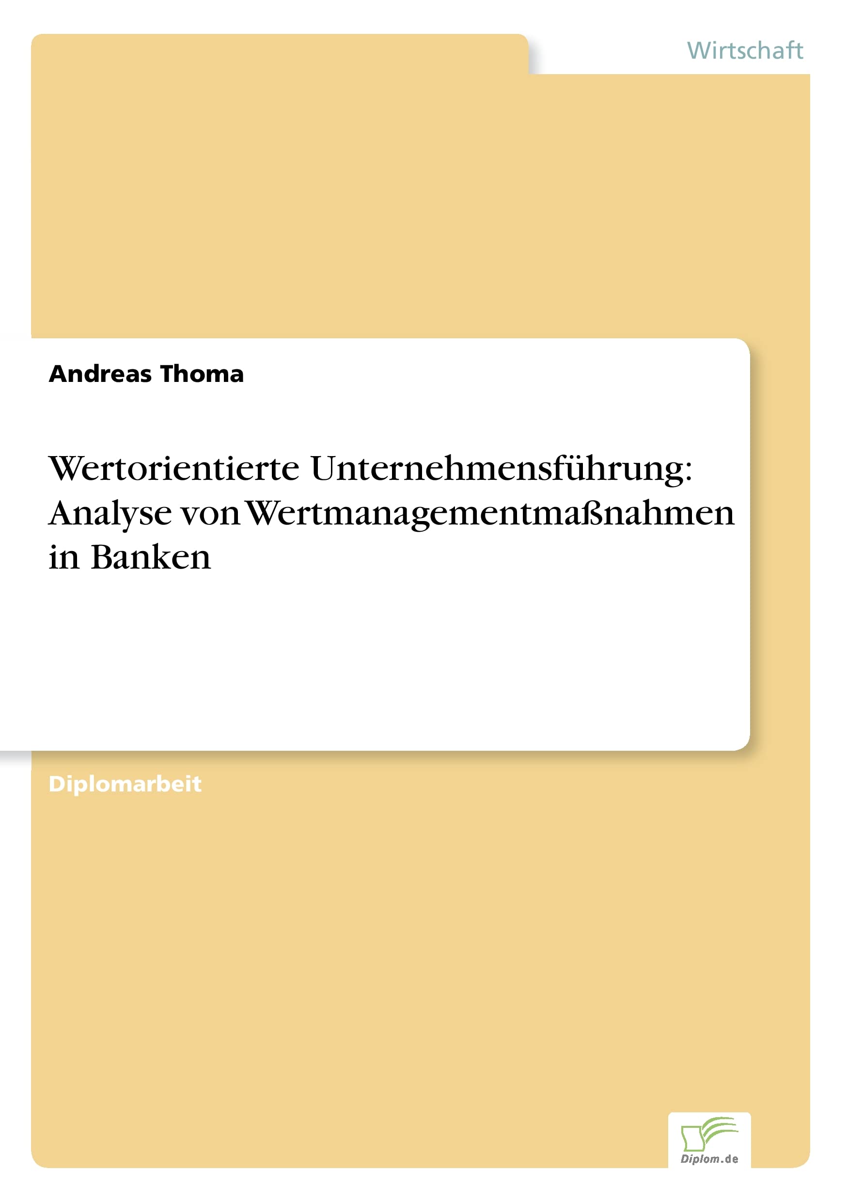 Wertorientierte Unternehmensf?hrung: Analyse von Wertmanagementma?nahmen in Banken: Analyse von Wertmanagementmaßnahmen in Banken Law
