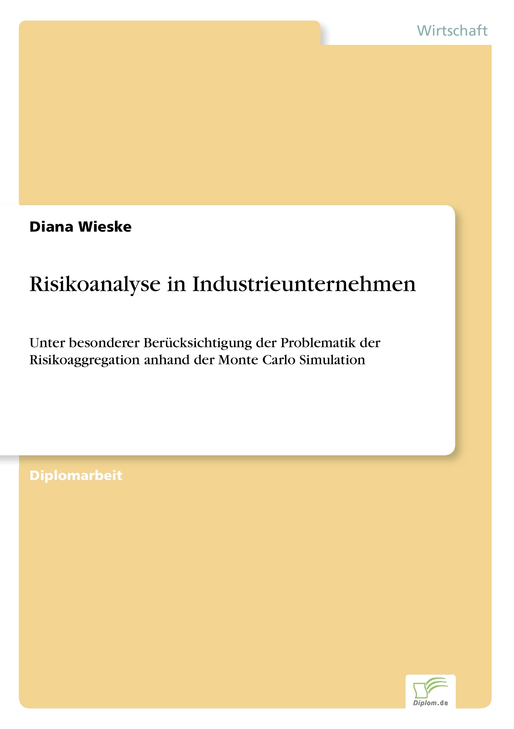 Risikoanalyse in Industrieunternehmen: Unter besonderer Ber?cksichtigung der Problematik der Risikoaggregation anhand der Monte Carlo Simulation: ... anhand der Monte Carlo Simulation Law