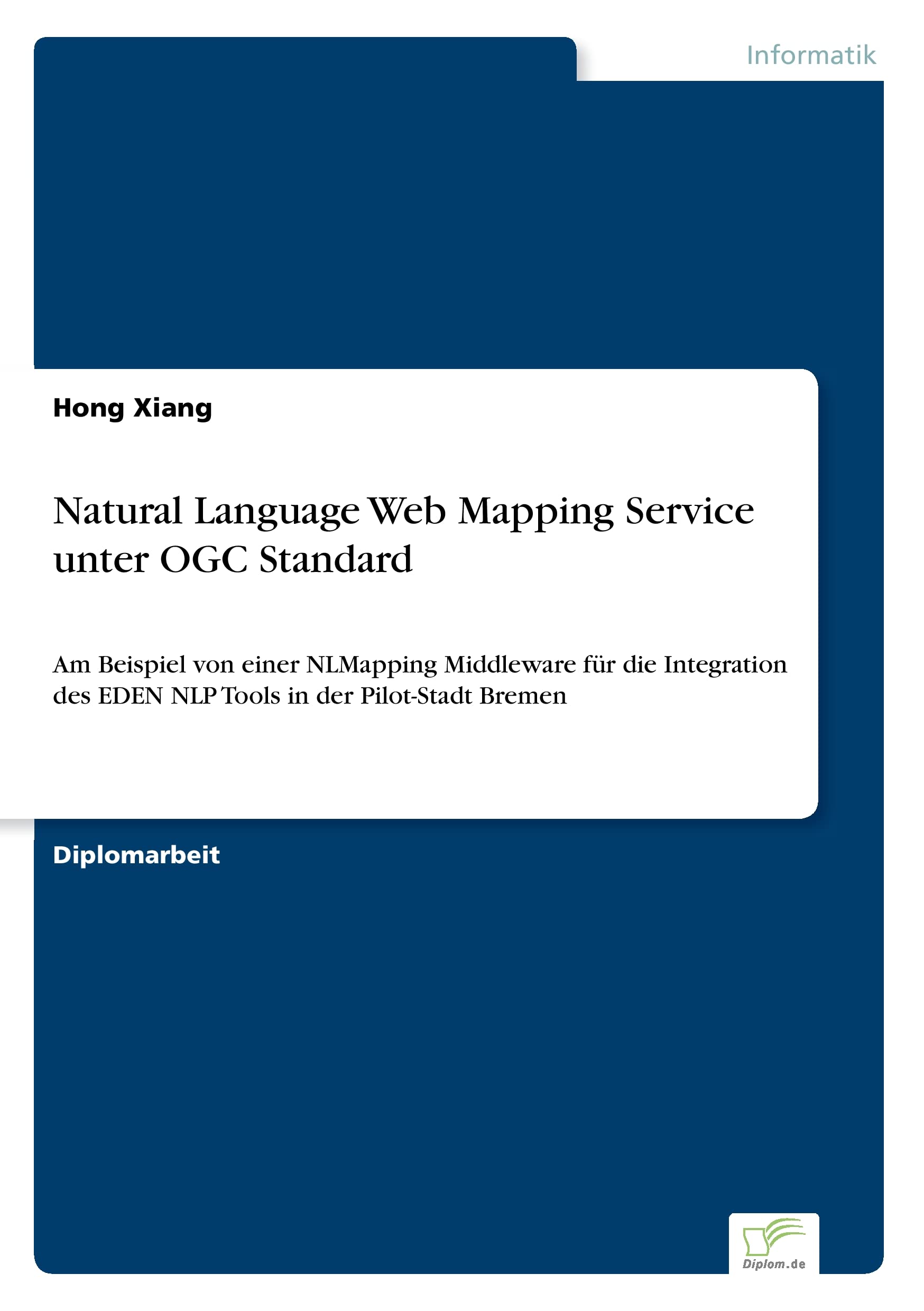 Natural Language Web Mapping Service unter OGC Standard: Am Beispiel von einer NLMapping Middleware für die Integration des EDEN NLP Tools in der Pilot-Stadt Bremen Computer Science