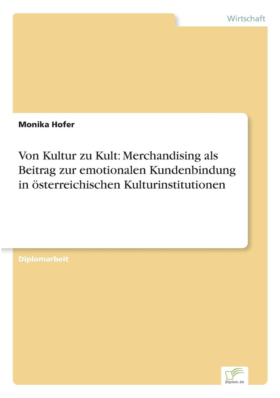 Von Kultur zu Kult: Merchandising als Beitrag zur emotionalen Kundenbindung in österreichischen Kulturinstitutionen Leisure, Home & Garden