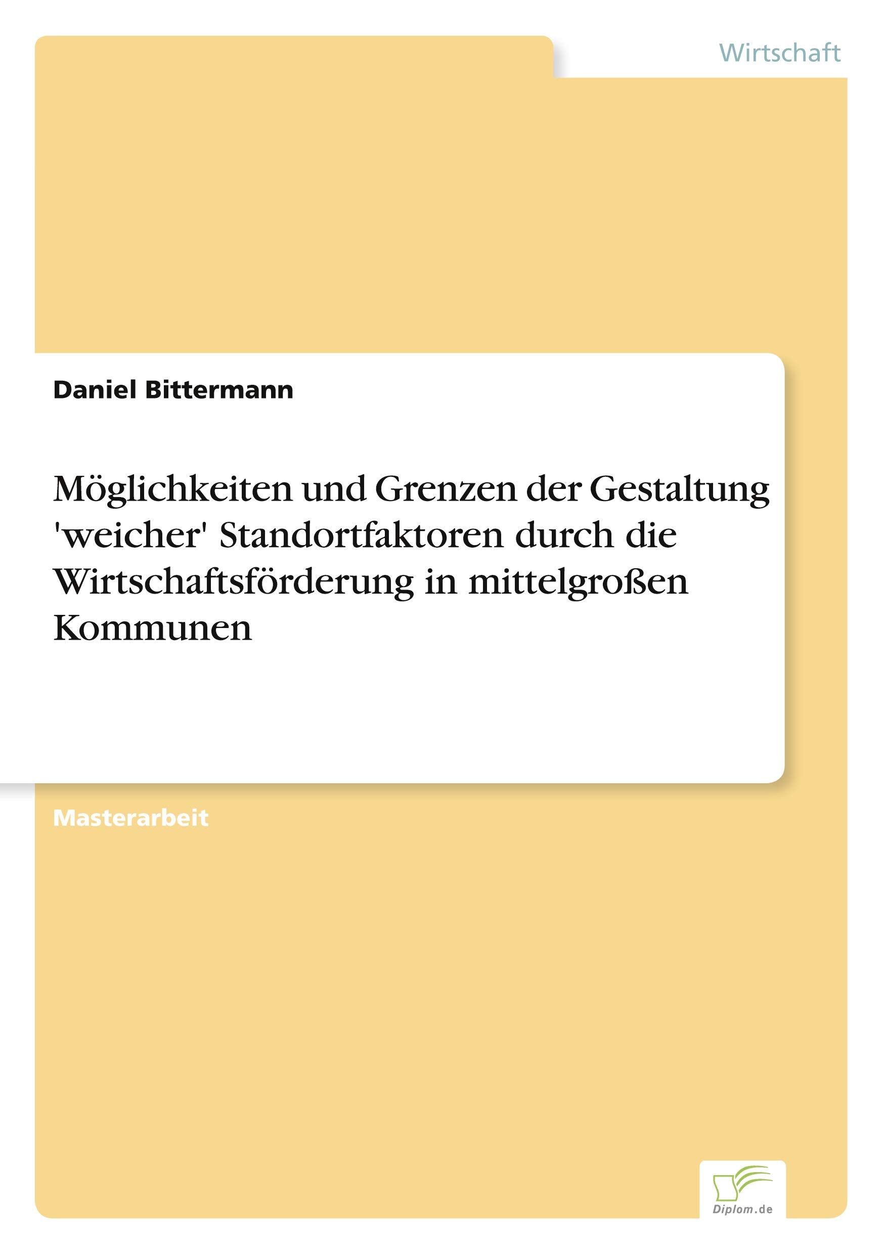 Möglichkeiten und Grenzen der Gestaltung 'weicher' Standortfaktoren durch die Wirtschaftsförderung in mittelgroßen Kommunen Law