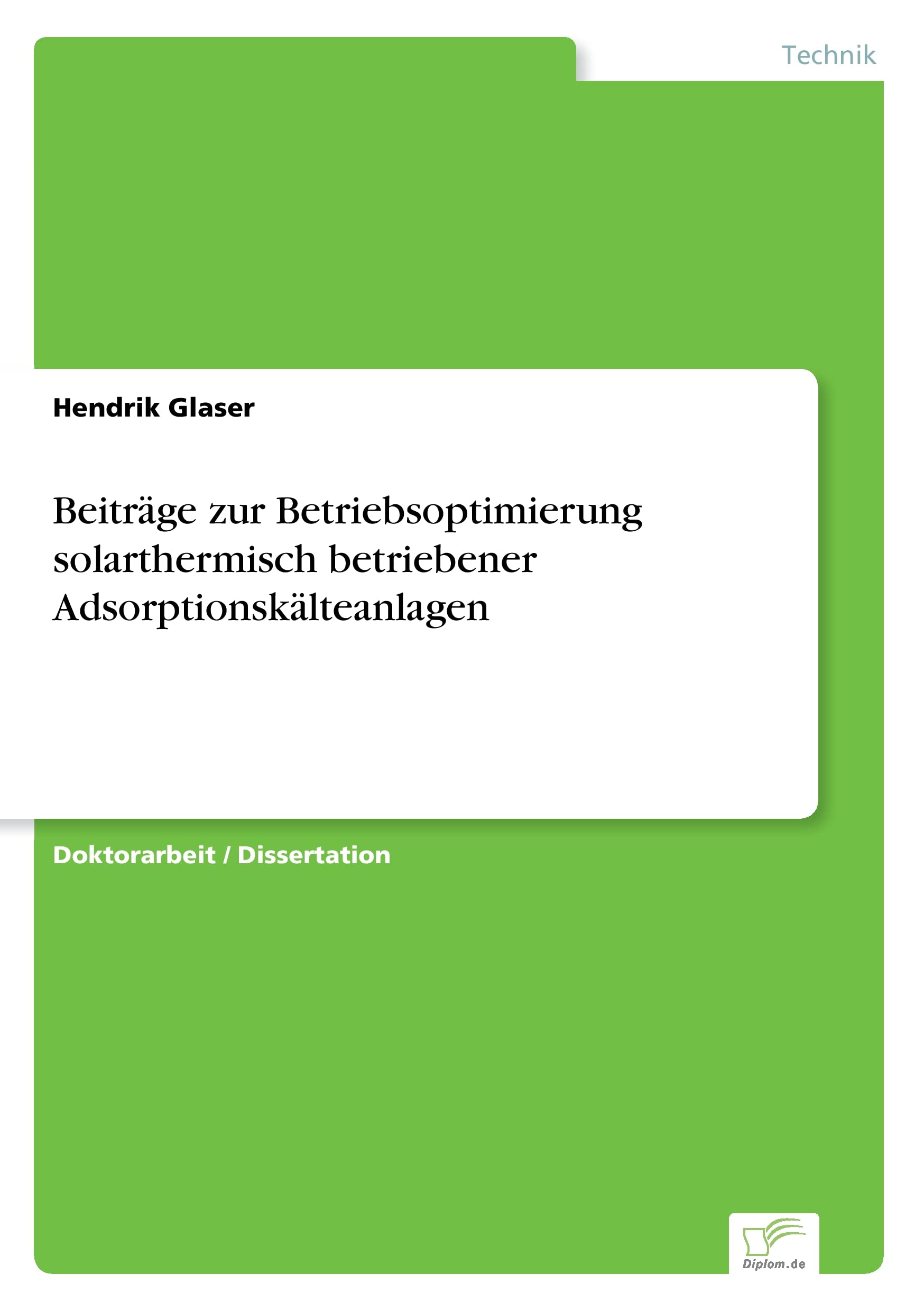 Beiträge zur Betriebsoptimierung solarthermisch betriebener Adsorptionskälteanlagen Media & Communication