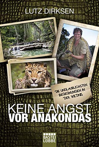 Keine Angst vor Anakondas: Die unglaublichsten Begegnungen in der Wildnis Books