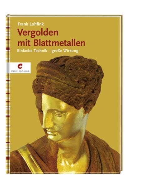 Vergolden mit Blattmetallen: Einfach Technik - große Wirkung Film, Art & Culture