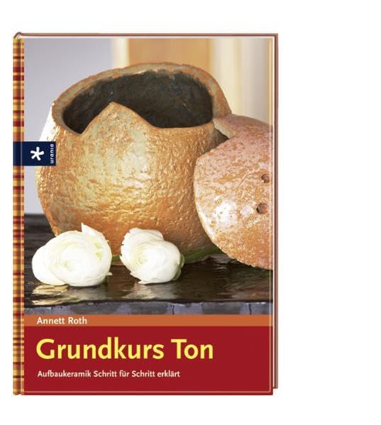 Grundkurs Ton: Aufbaukeramik Schritt für Schritt erklärt Hobbies & Crafts