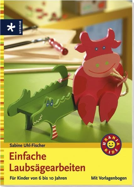 Einfache Laubsägearbeiten: Für Kinder von 6 bis 10 Jahren book