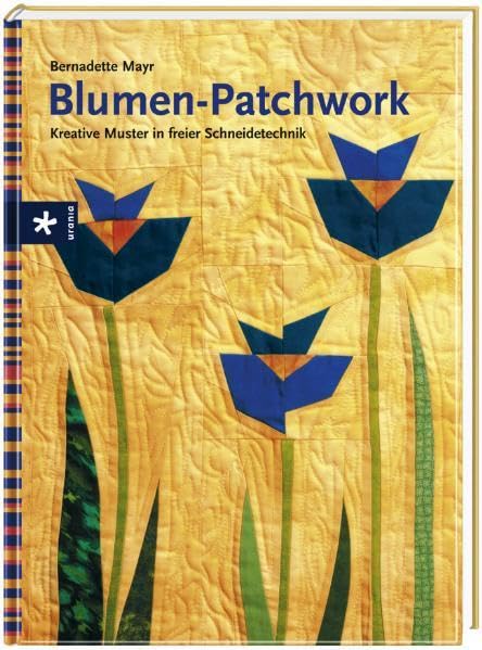 Blumen-Patchwork: Kreative Muster in freier Schneidetechnik Hobbies & Crafts