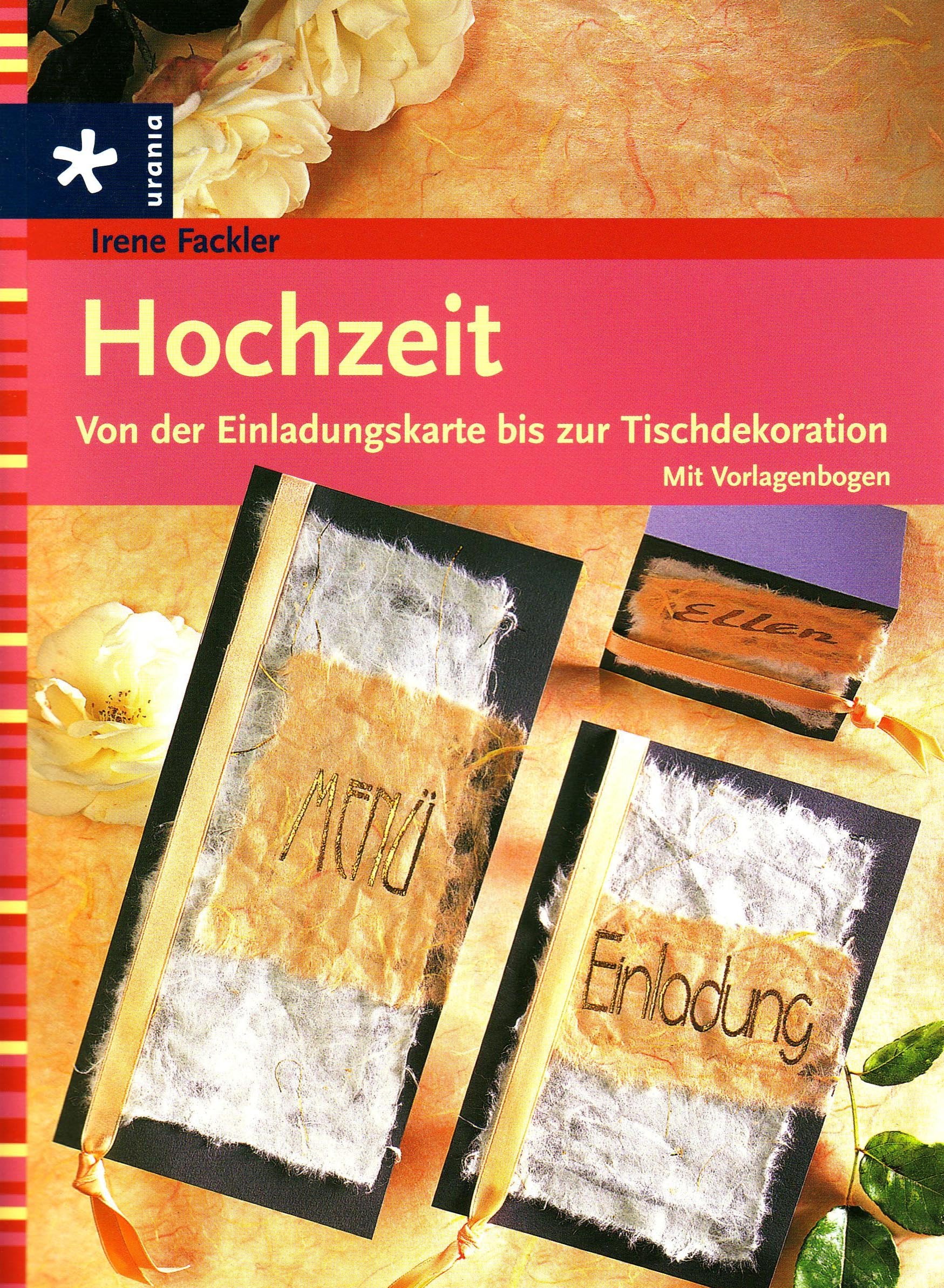 Hochzeit: Von der Einladungskarte bis zur Tischdekoration Hobbies & Crafts