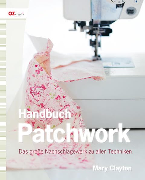 Handbuch Patchwork: Das große Nachschlagewerk zu allen Techniken Hobbies & Crafts