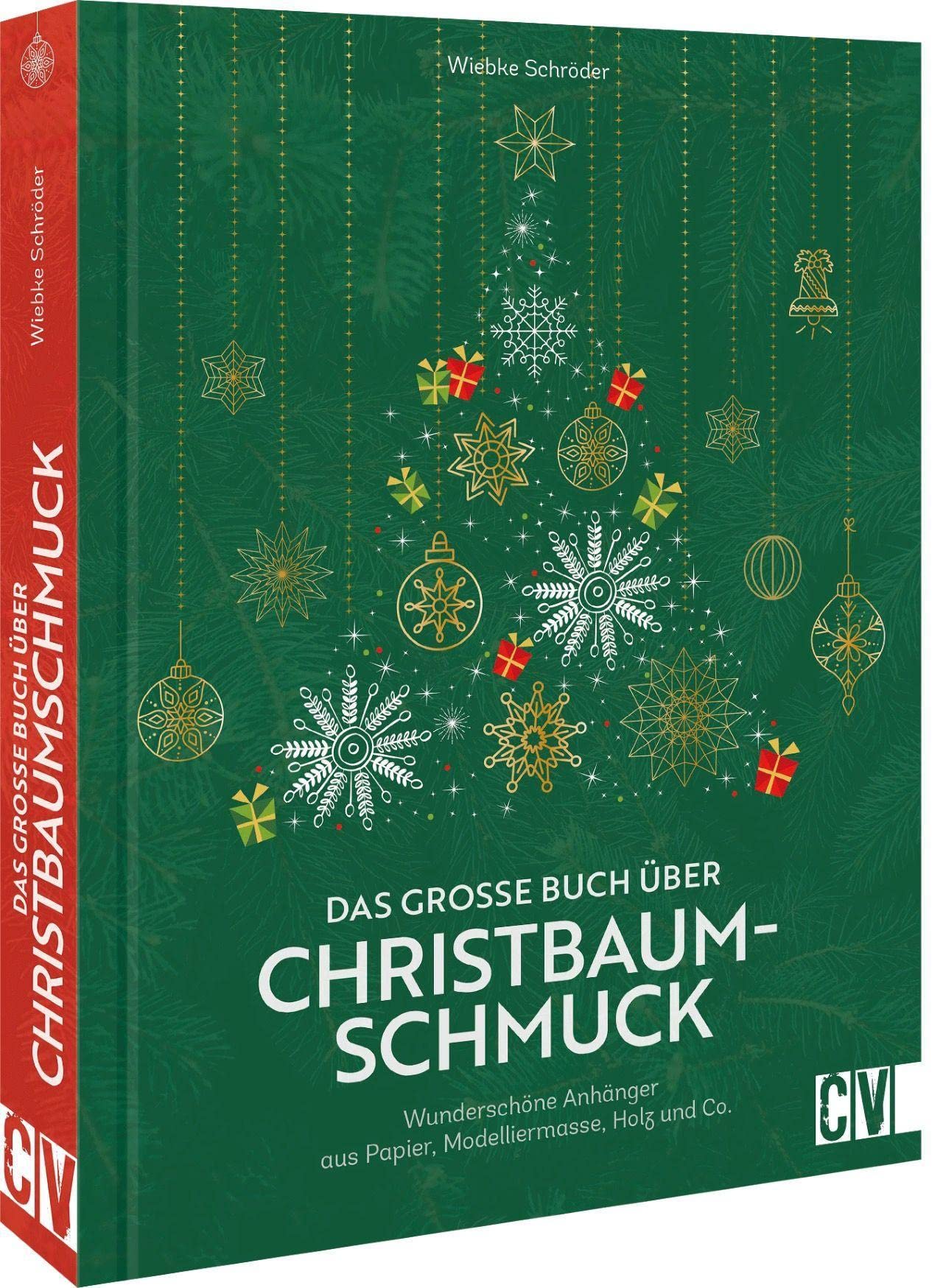 DIY Weihnachten – Das große Buch über Christbaumschmuck: Wunderschöne Anhänger aus Papier, Modelliermasse, Holz und Co. Baumschmuck für Weihnachten selber basteln. Hobbies & Crafts