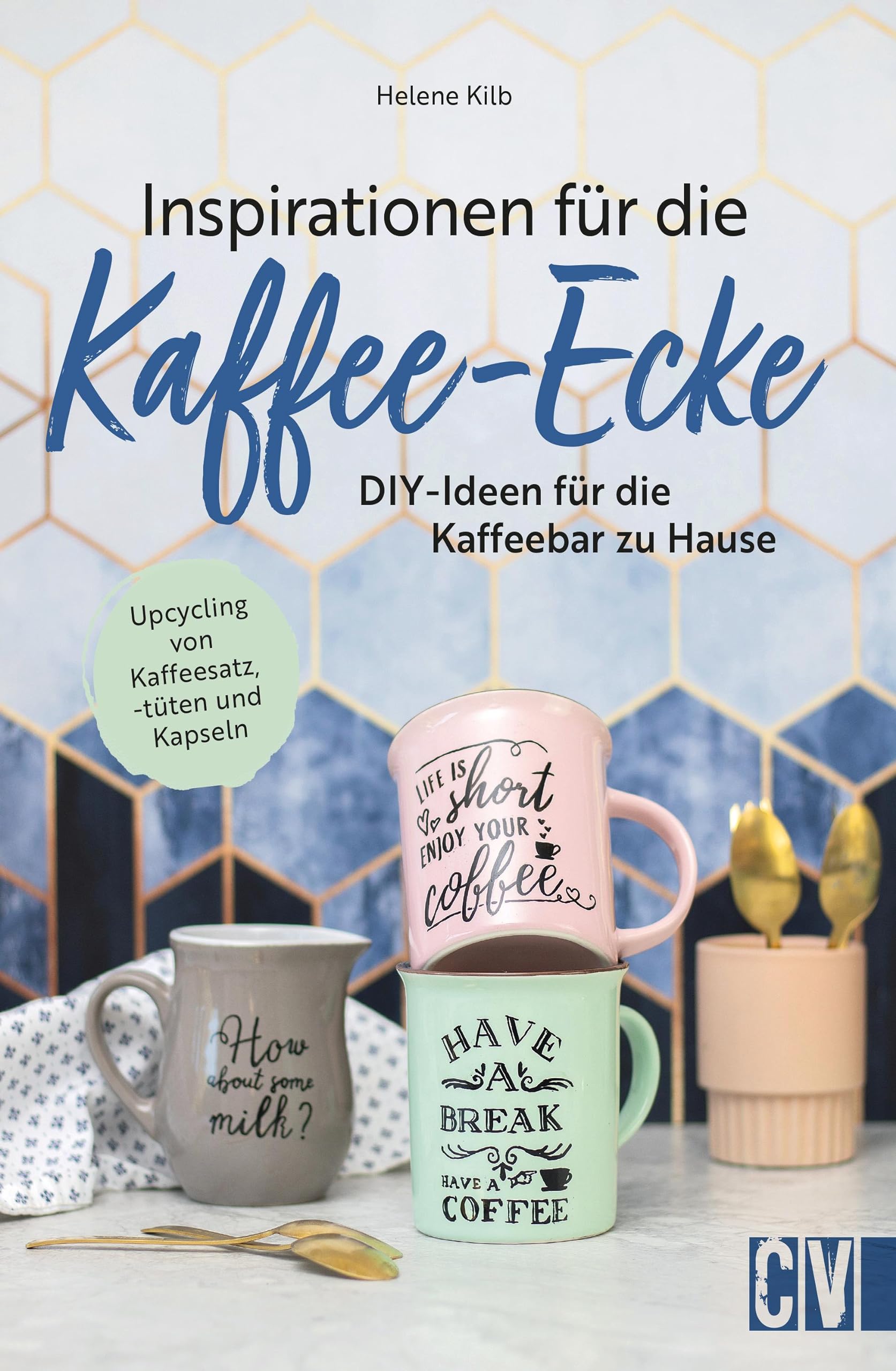 DIY Coffee Corner – Inspirationen für die Kaffee-Ecke: Kaffeebar Möbel und Deko selbstgemacht: Tassenregal, Kaffee Organizer, Kaffee Schild, u.v.m. Inkl. Upcycling-Ideen. Hobbies & Crafts