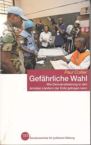 Gefährliche Wahl : wie Demokratisierung in den ärmsten Ländern der Erde gelingen kann. Books