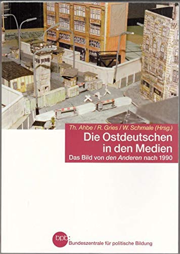 Die Ostdeutschen in den Medien : Ahbe, Thomas , R. Gries und W. Schmale Books