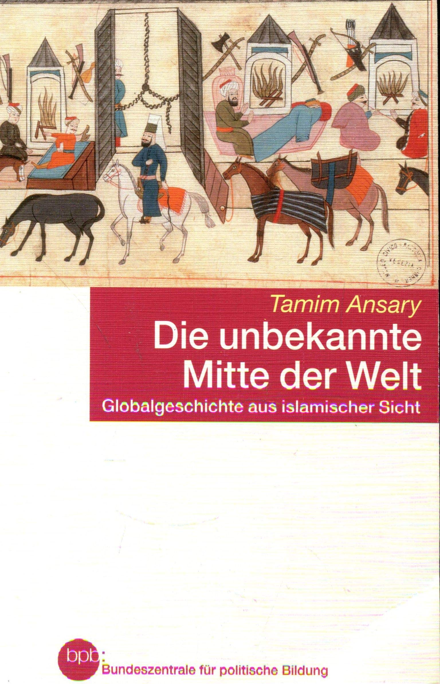 die unbekannte mitte der welt - tamim ansary Politics & Society