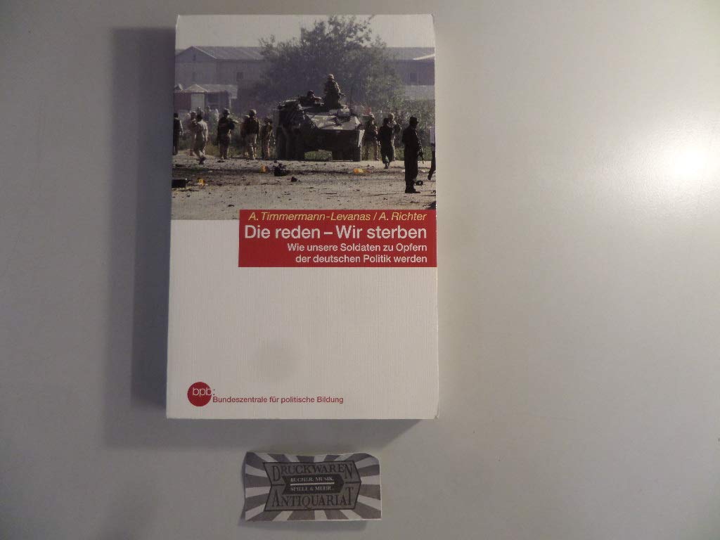 Die reden - Wir sterben. Wie unsere Soldaten zu Opfern der deutschen Politik werden. book