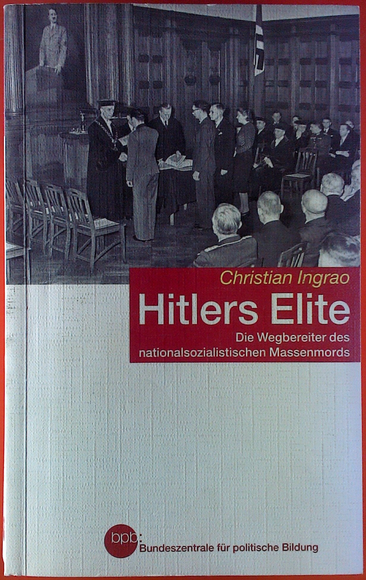 Hitlers Elite. Die Wegbereiter des nationalsozialistischen Massenmords. Memories