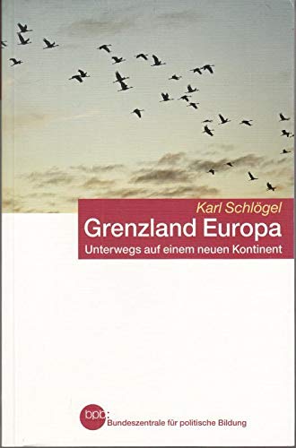 Grenzland Europa - Unterwegs auf einem neuen Kontinent : K. Schlögel Books