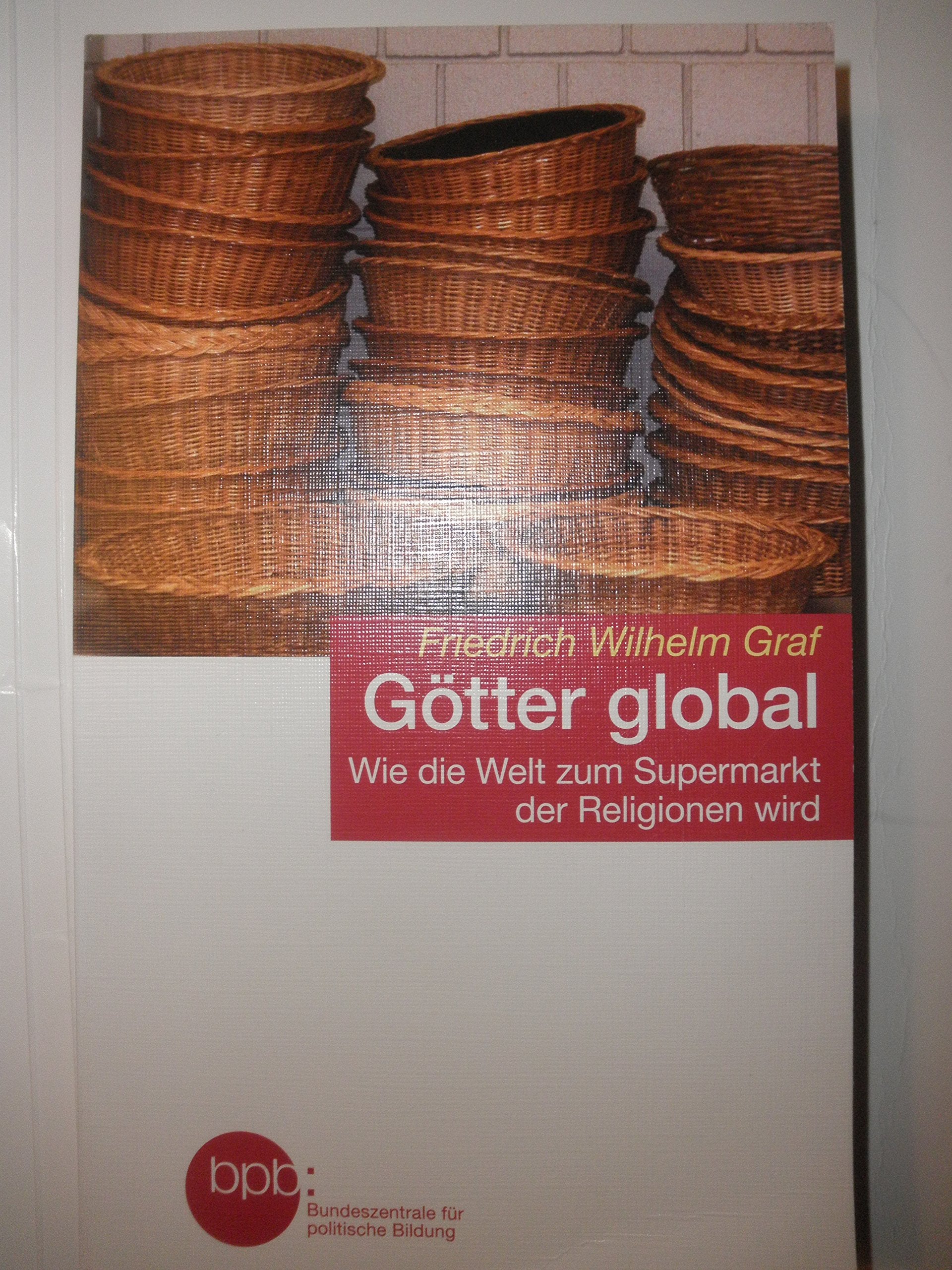 Götter global / Wie die Welt zum Supermarkt der Religionen wird Politics & History