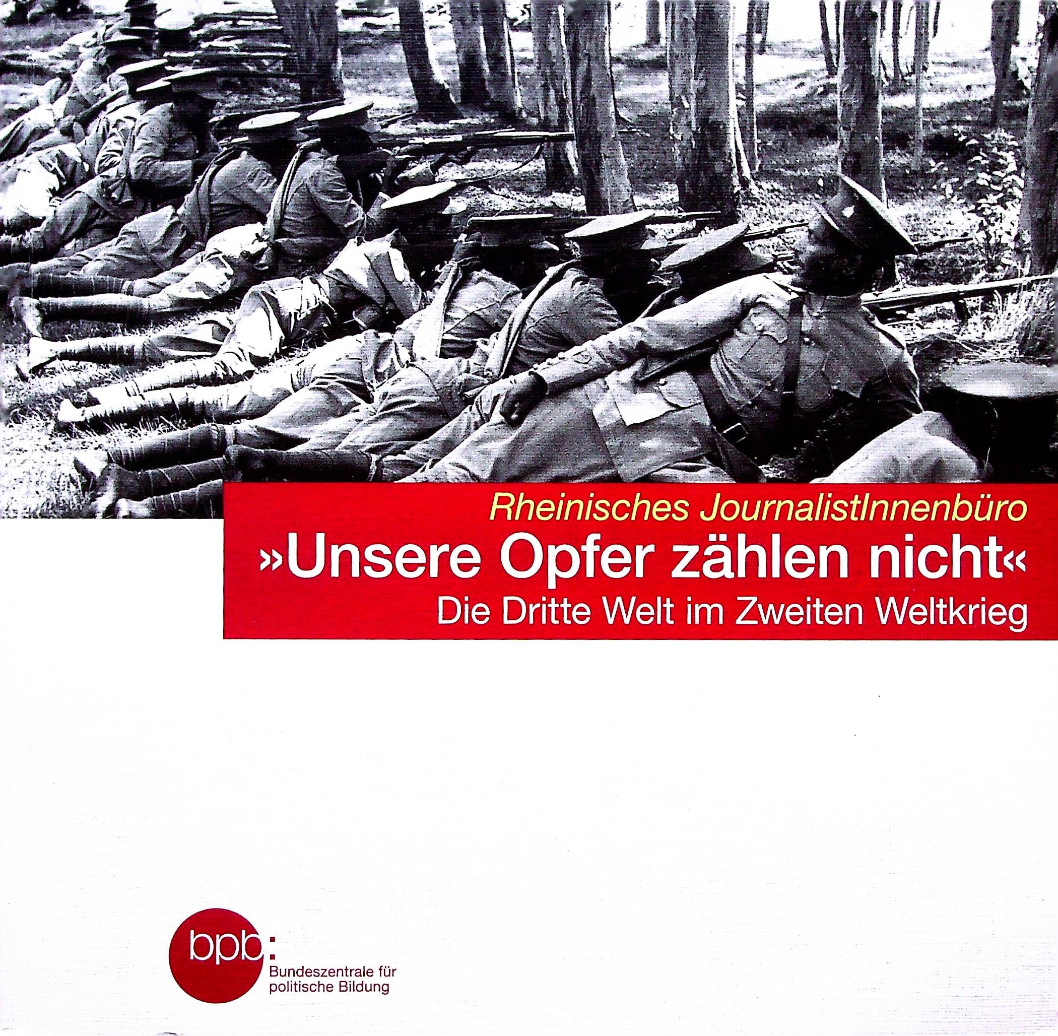 Unsere Opfer zählen nicht. Die Dritte Welt im Zweiten Weltkrieg. Politics & History