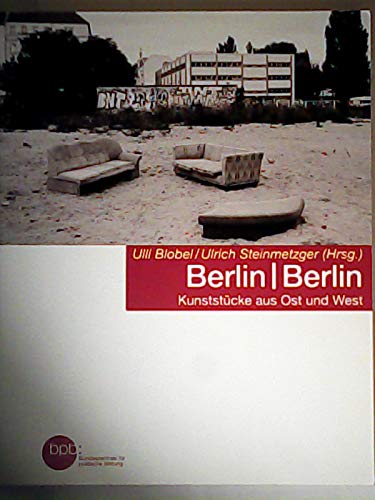 Berlin | Berlin : Kunststücke aus Ost und West / BpB, Bundeszentrale für Politische Bildung. Ulli Blobel/Ulrich Steinmetzger (Hrsg.) / Bundeszentrale für Politische Bildung: Schriftenreihe ; Bd. 1499 Books