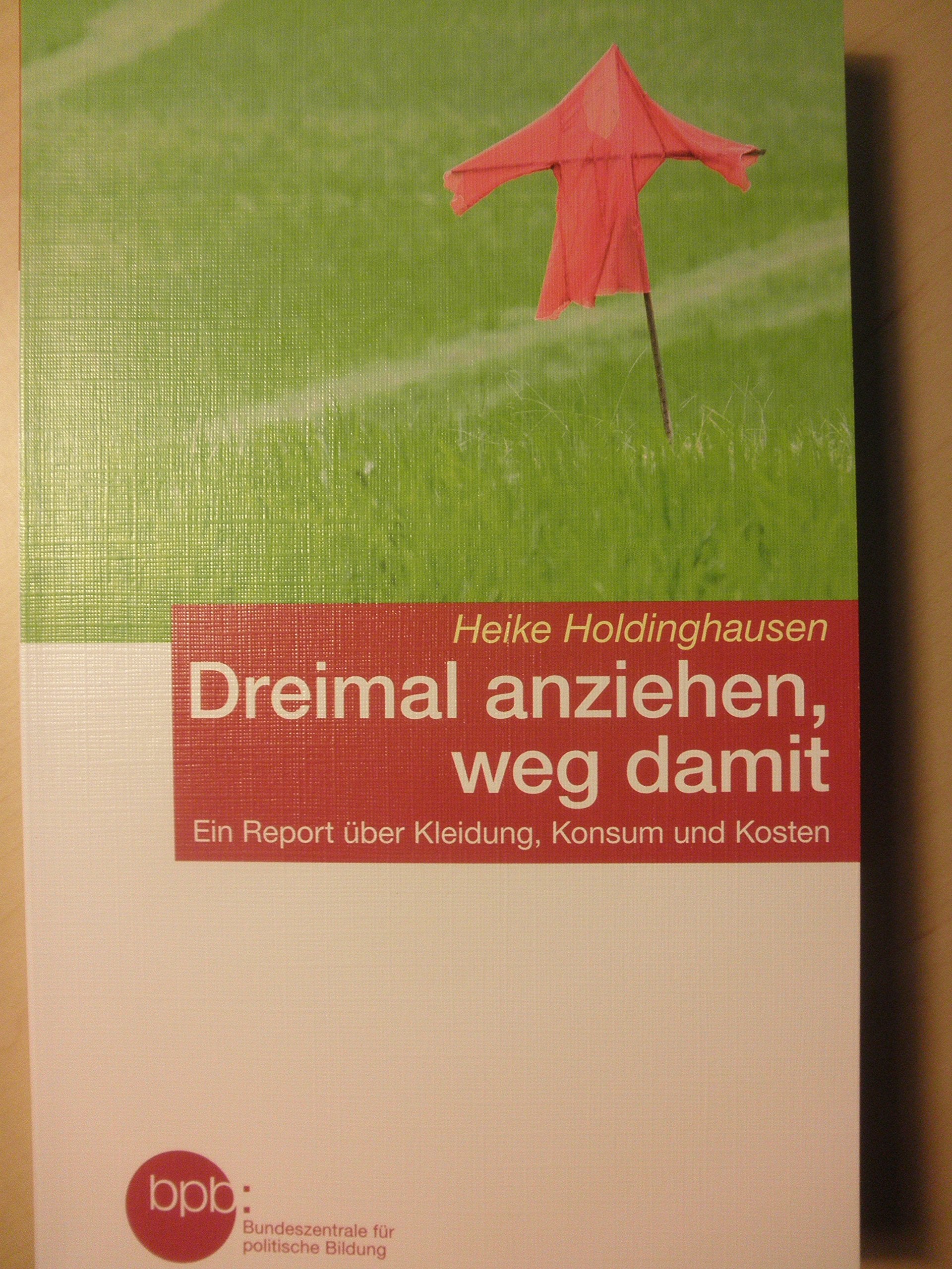 Dreimal anziehen, weg damit / Ein Report über Kleidung, Konsum und Kosten Books