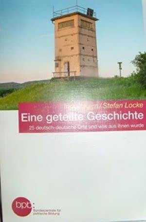Eine geteilte Geschichte 25 deutsch-deutsche Orte und was aus ihnen wurde Books