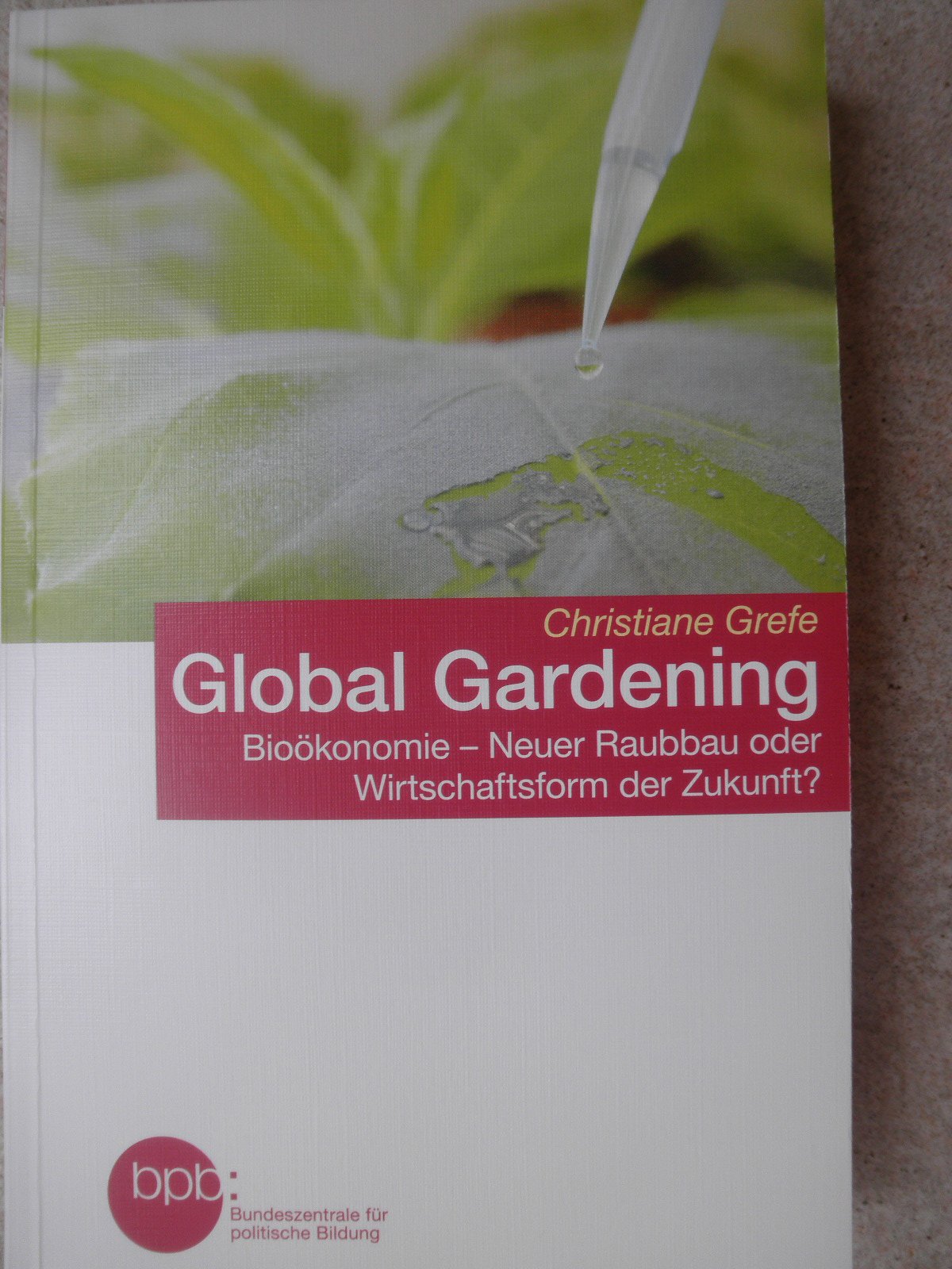 Global Gardening / Bioökonomie neuer Raubbau oder Wirtschaftsform der Zukunft? Politics & Society