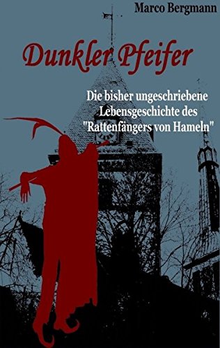 Dunkler Pfeifer: Die bisher ungeschriebene Lebensgeschichte des "Rattenfängers von Hameln" Fairy Tales & Legends