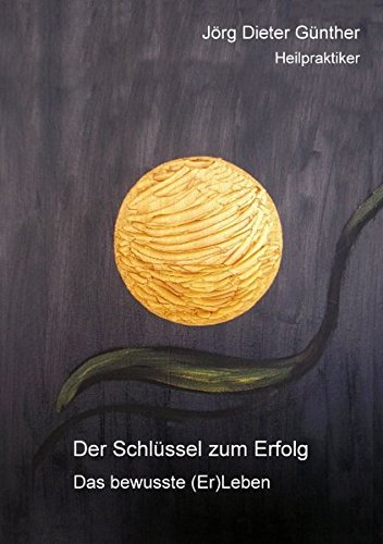 Der Schlüssel zum Erfolg: Das bewusste (Er)Leben Health, Nutrition & Fitness