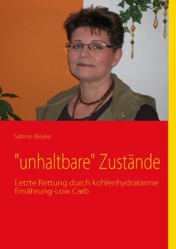 "unhaltbare" Zustände: Letzte Rettung durch kohlenhydratarme Ernährung-Low Carb Books