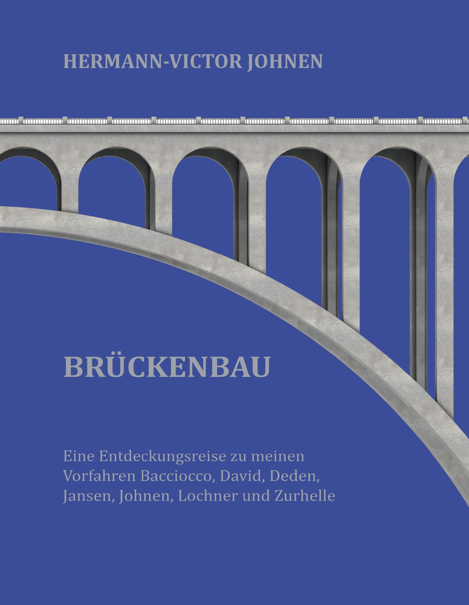 Brückenbau: Eine Entdeckungsreise zu meinen Vorfahren Bacciocco, David, Deden, Jansen, Johnen, Lochner und Zurhelle Politics & Society